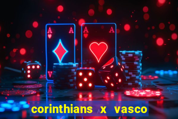 corinthians x vasco da gama ao vivo futemax